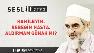 4) "Hamileyim. Bebeğim Hasta. Aldırmam Günah mı?"