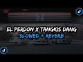 Download Lagu DJ El Perdon X Tangkis Dang Full Bass - ( Slowed + Reverb ) 🎧