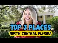 Top 3 places to live in North Central Florida