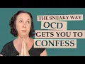 The Sneaky Way OCD Gets You to Confess and Why You Shouldn t
