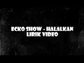 Download Lagu LIRIK ECKO SHOW - HALALKAN ( Ft. SATIVA ON MONDAY )