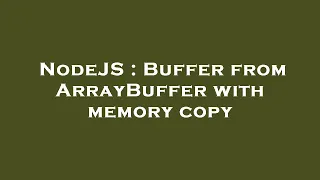 NodeJS Buffer from ArrayBuffer with memory copy
