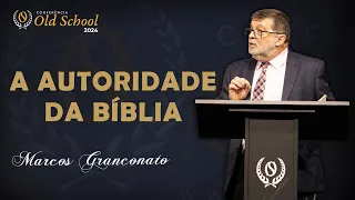A Autoridade da Bíblia - Por que a Bíblia é o que ela é? - Marcos Granconato⎟OLD SCHOOL 2024