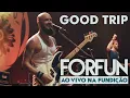 Forfun - Good Trip (Ao Vivo na Fundição)