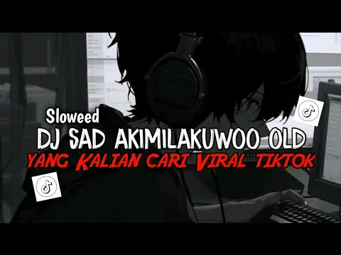 Download MP3 DJ SAD AKIMILAKUO SLOWBASS | VIRAL DITIKTOK TERBARU