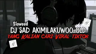 dj sad akimilakuo x oh anjayy old kane slow beat viral ditiktok harrisnugraha rmx