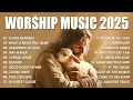 Worship Songs 2025 - 10,000 Reasons, Hillsong Worship Best Praise Songs 2025, Best Christian Music