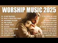 Lagu Worship Songs 2025 - 10,000 Reasons, Hillsong Worship Best Praise Songs 2025, Best Christian Music