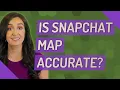 Is Snapchat map accurate