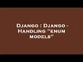 Django Django - Handling enum models