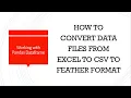Using Python Pandas library to create and convert data in excel to csv to feather format