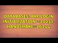 Databases pre login initialization 29237 handshake 26244 2 Solutions