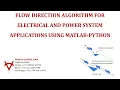 FLOW DIRECTION ALGORITHM FOR ELECTRICAL AND POWER SYSTEM APPLICATIONS USING MATLAB-PYTHON