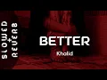 Lagu Khalid - Better (s l o w e d  +  r e v e r b) // \