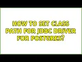 How to set class path for jdbc driver for postgres