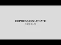 Download Lagu Depression Update Finale - THERE IS LIFE!