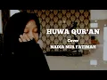 Download Lagu HUWA QUR'AN Cover Nadia Nur Fatimah (Full Lirik dan terjemah)