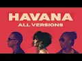 Havana [ALL VERSIONS] - Camila Cabello ft. Young Thug, Starrah, Daddy Yankee