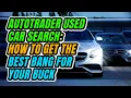 Autotrader Used Car Search How to Get the Best Bang for Your Buck