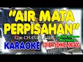 Download Lagu AIR MATA PERPISAHAN KARAOKE/TANPA VOKAL + LIRIK HD     II    COVER TERAS KARAOKE