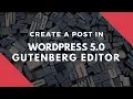 Create A Post With The New WordPress 5 0 Gutenberg - How To Use WordPress 5 0 In-Depth