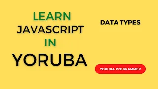 Learn Javascript in Yoruba - DataTypes Lesson 3