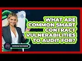 What Are Common Smart Contract Vulnerabilities To Audit For - Emerging Tech Insider