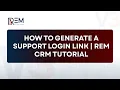 How to Generate a Support Login Link REM CRM Tutorial