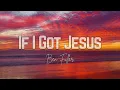 If I Got Jesus - Ben Fuller (Lyric Video)