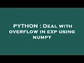 PYTHON Deal with overflow in exp using numpy
