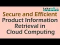 Secure and Efficient Product Information Retrieval in Cloud Computing Cloud Computing Projects