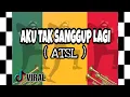 Aku Tak Sanggup Lagi ( ATSL ) REGGAE VERSION