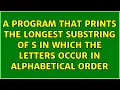 A program that prints the longest substring of s in which the letters occur in alphabetical order