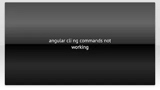 angular cli ng commands not working