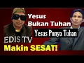 Download Lagu EDIS MAKIN SESAT: Yesus Bukan Tuhan, Yesus Punya Tuhan