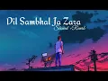 Download Lagu Dil Sambhal Ja Zara {Slowed+Reverb} |Bollywood Lofi song | Lofi Mind Hindi