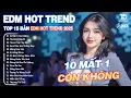 Download Lagu 10 Mất 1 Còn Không Remix | BXH Nhạc Trẻ Remix Hót Nhất | Top 15 Bản EDM Hot Trend TikTok 2025