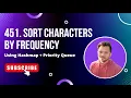 451 Sort Characters By Frequency Using HashMap Priority Queue Vishal Rajput