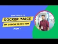 Deploy Docker Image on Google Cloud Run Part 1