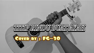 Download TITIP RINDU BUAT AYAH - Cover ukulele by FG-30 MP3