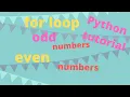 PYTHON TUTORIAL FOR LOOP EVEN ODD NUMBERS