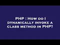 PHP How do I dynamically invoke a class method in PHP