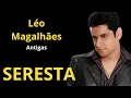Antigas - Léo Magalhães - Seresta
