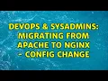 DevOps SysAdmins Migrating from Apache to NGINX - config change