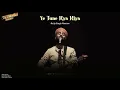 Ye Tune Kya Kiya | Arijit Singh Version | Once Upon A Time In Mumbai Dobara