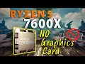 AMD Ryzen 5 7600X - Gaming without a Graphics Card