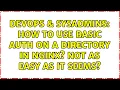 DevOps SysAdmins How to use basic auth on a directory in nginx not as easy as it seems