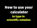 Typing Scientific Notation Into Your Calculator