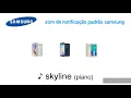 A evolução do som de notificação padrão da SAMSUNG:Whistle,Skyline (Piano), Skyline,Spaceline
