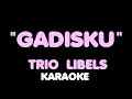 Download Lagu Trio LIBELS - GADISKU. Karaoke.